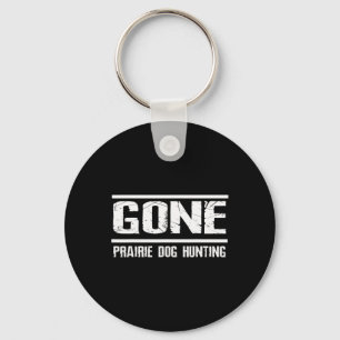 Gone Prairie Dog Hunting Shirt Funny Beer Lover Gi Key Ring