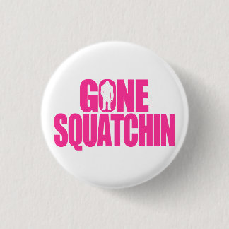 Gone Squatchin 3 Cm Round Badge