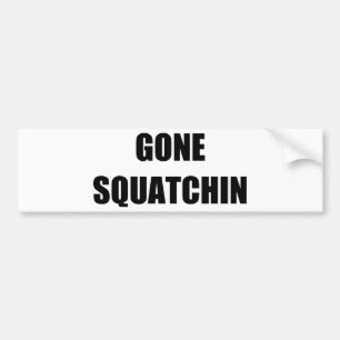 GONE SQUATCHIN BUMPER STICKER
