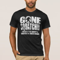 Gone Squatchin Distressed Design T-shirt