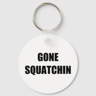 GONE SQUATCHIN KEY RING