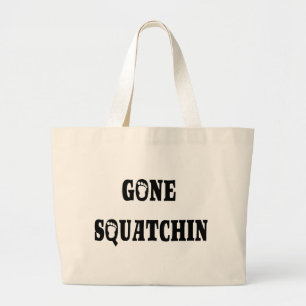 GONE SQUATCHIN LARGE TOTE BAG