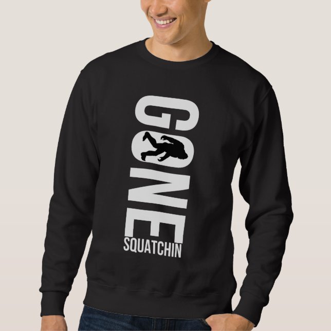 Gone Squatchin Sweatshirt (Front)