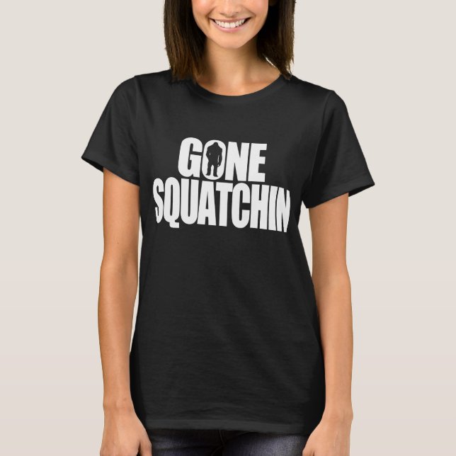 Gone Squatchin T-Shirt (Front)