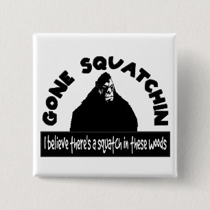 Gone Squatchin - There's a SQUATCH in these woods! 15 Cm Square Badge