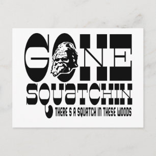 Gone Squatchin - There's a Squatch in these Woods Postcard