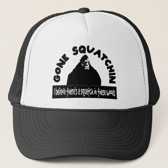 Gone Squatchin - There's a SQUATCH in these woods! Trucker Hat (Front)