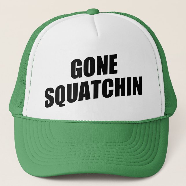 Gone Squatchin Trucker Hat (Front)