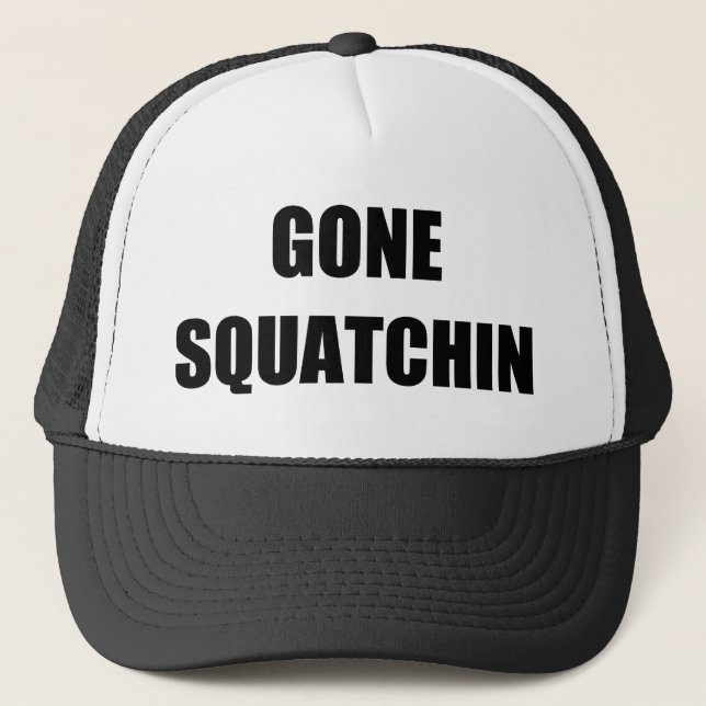 GONE SQUATCHIN TRUCKER HAT (Front)