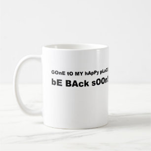 Gone to my happy place be back soon coffee mug