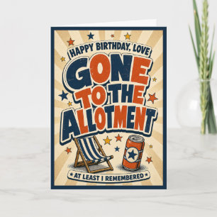 Gone To The Allotment Funny Birthday Card