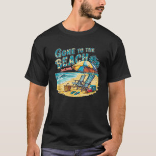 Gone to the beach Back Never funny humourous beach T-Shirt