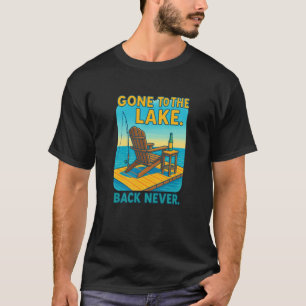 🌲 Gone to the Lake. Back Never. 🛶 T-Shirt