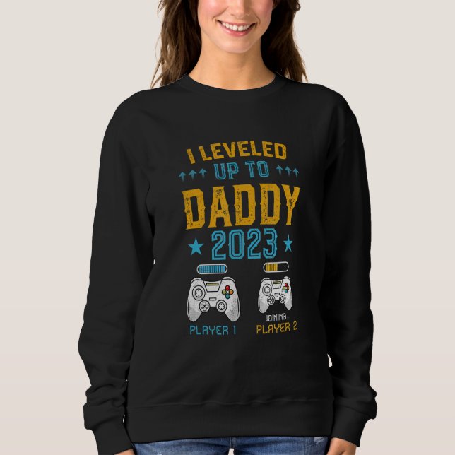 Gonna Be a Dad I Leveled Up to Daddy u2013 Unique  Sweatshirt (Front)