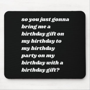 Gonna Bring A Birthday Gift Funny Meme Quote Mouse Pad