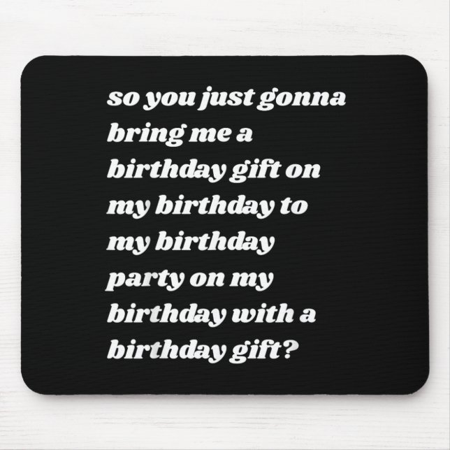 Gonna Bring A Birthday Gift Funny Meme Quote Mouse Pad (Front)