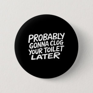 Gonna Clog Toilet Later Funny Poop Joke Humour 6 Cm Round Badge