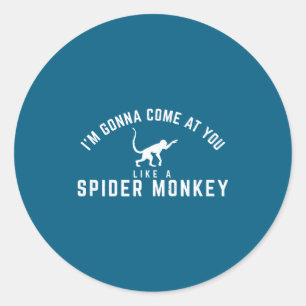Gonna Come Like Spider Monkey Classic Round Sticker