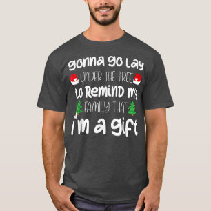 Gonna Go Lay Under The Tree Christmas Funny Xmas P T-Shirt