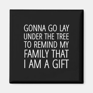 Gonna Go Lay Under The Tree To Remind My Family I Magnet