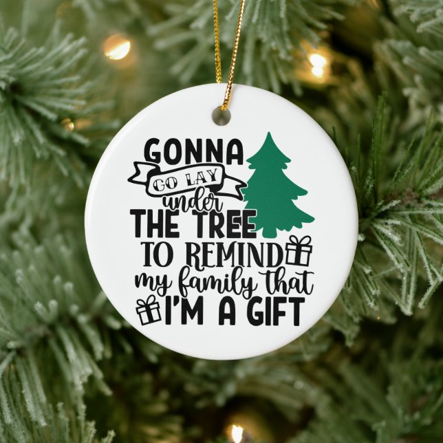 Gonna Lay Under The Tree Because I'm a Gift | Cute Ceramic Ornament (Tree)