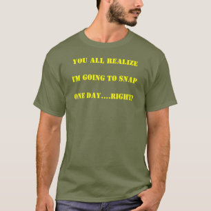 GONNA SNAP ONE DAY T-Shirt