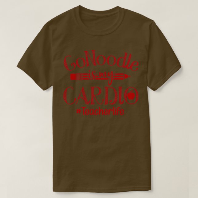 Gonoodle is my cardio teacherlife T-Shirt (Design Front)