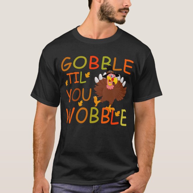 gooble till you wobble  T-Shirt (Front)