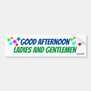 Good Afternoon Ladies/Gentlemen Bus Step Sign Bumper Sticker