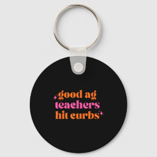 Good Ag Teachers Hit Curbs Funny Saying Quote For Key Ring