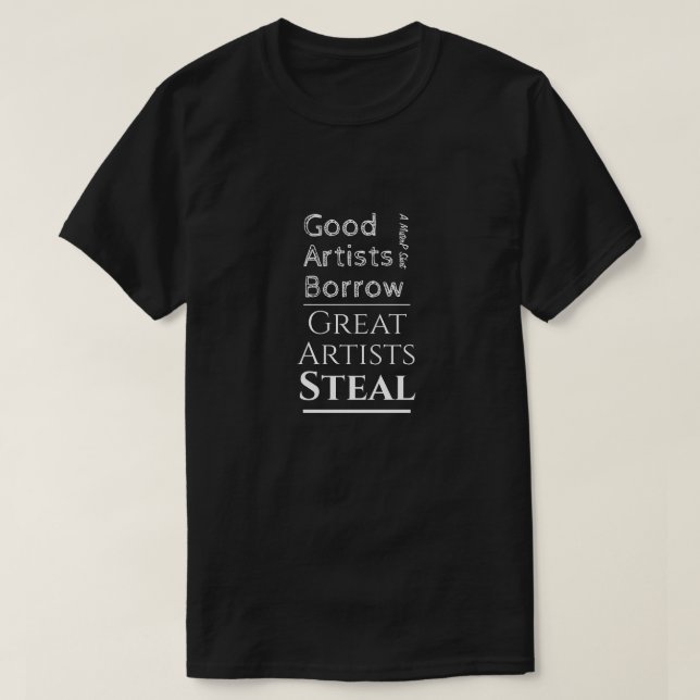 Good Artists Borrow - A MisterP Shirt (Design Front)