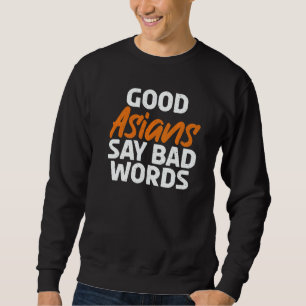 Good Asians say bad Words Asian Sweatshirt