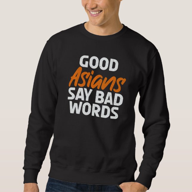Good Asians say bad Words Asian   Sweatshirt (Front)