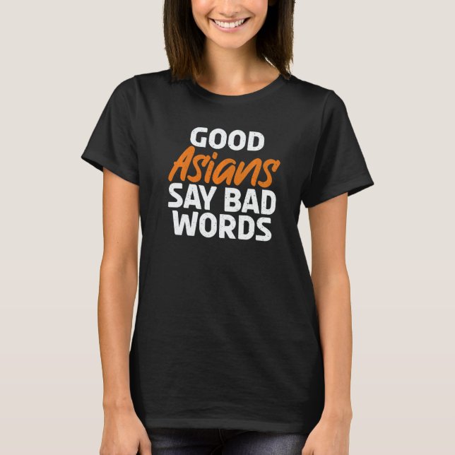 Good Asians say bad Words Asian   T-Shirt (Front)