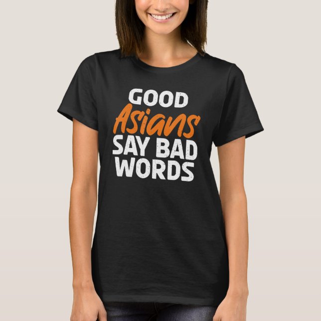 Good Asians say bad Words Asian T-Shirt (Front)