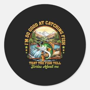 Good at catching fish that the fish tell stories classic round sticker