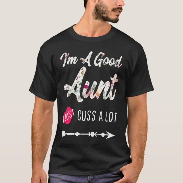 Good Aunt Cuss A Lot Favorite Best Aunt Ever T-Shirt (Front)