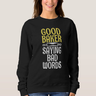 Good Baker Say Bad Words Cooking Baking Baker   Sweatshirt