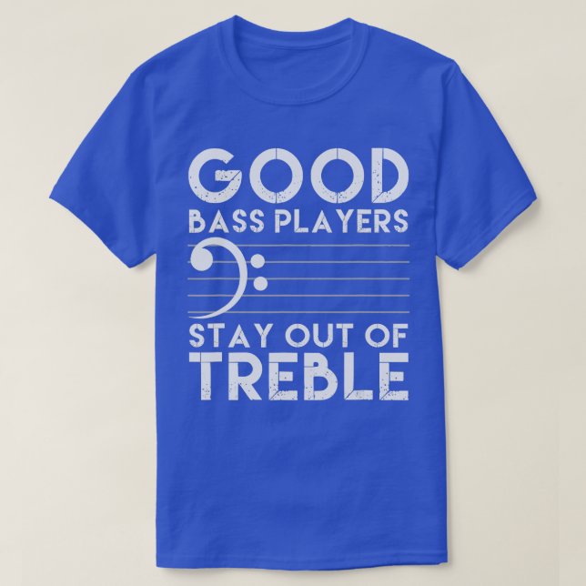 Good Bass Players Stay Out Of reble Bass Guitar  T-Shirt (Design Front)
