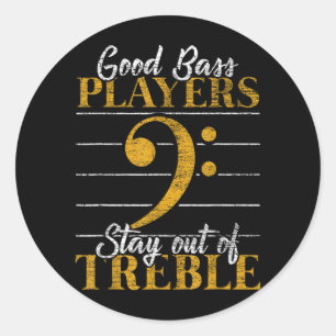 Good Bass Players Stay Out Of Treble Musician Classic Round Sticker