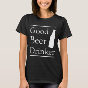 Good Beer Drinker Good Beer Drinker Beer Break Nat T-Shirt