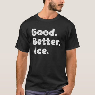 Good better Ace T-Shirt