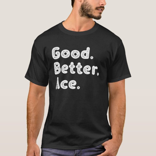 Good better Ace T-Shirt (Front)