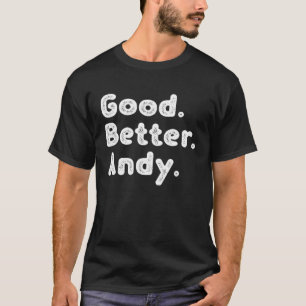 Good better Andy T-Shirt