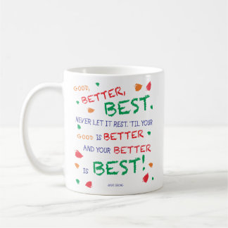 "Good, better, best..." Coffee Mug