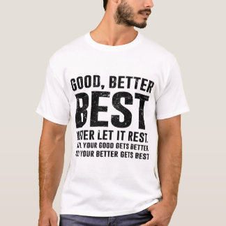 Good Better Best Never Let It Rest Bold Quote T-Shirt