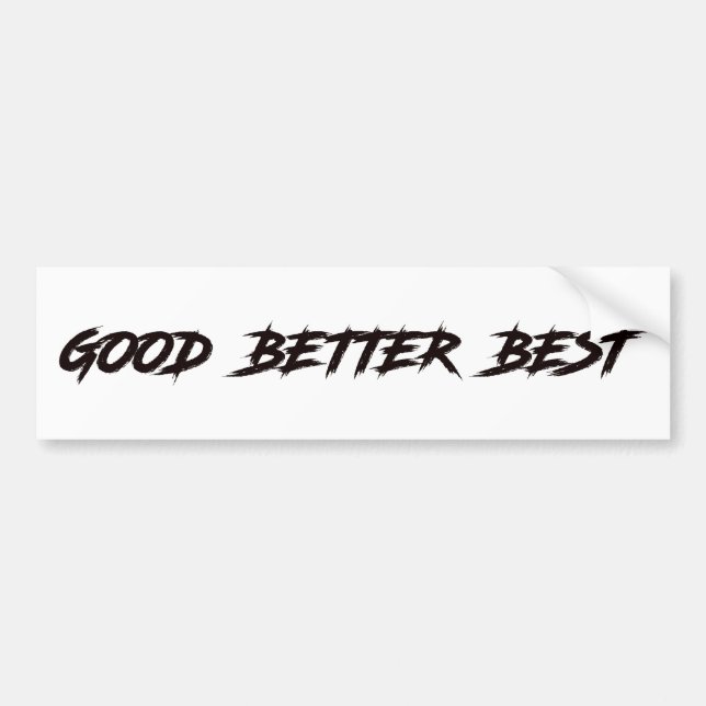 Good Better Best Never Let It Rest Bumper Sticker (Front)