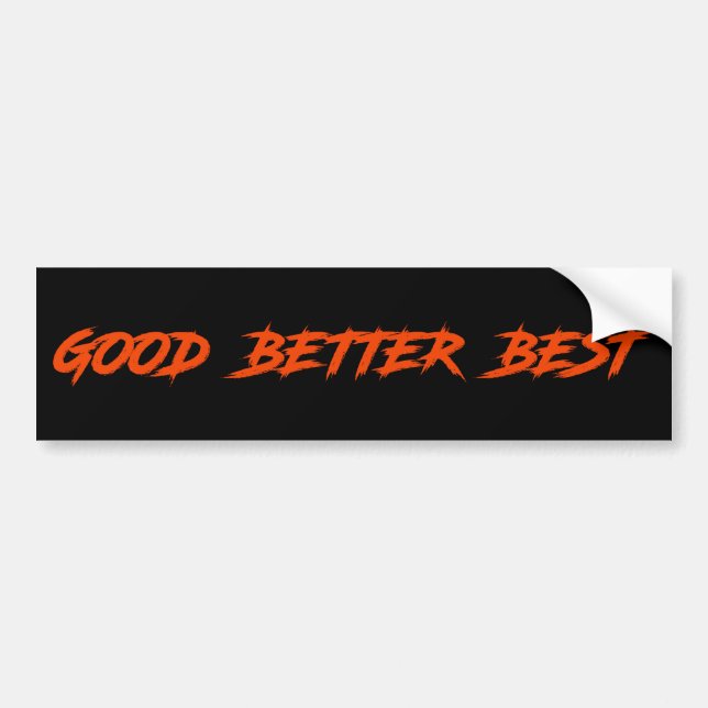 Good Better Best Never Let It Rest Bumper Sticker (Front)