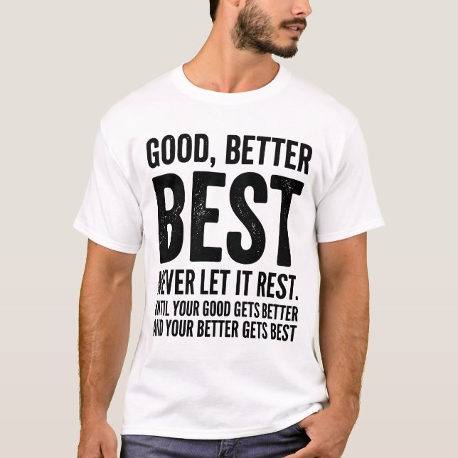 Good Better Best Never Let It Rest funny quote T-Shirt (Front)