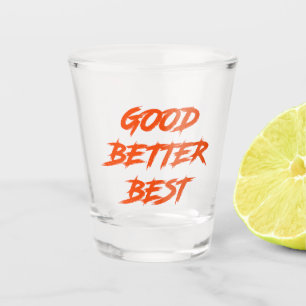 Good Better Best Never Let It Rest Shot Glass